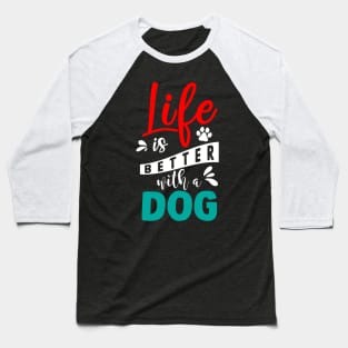 Life Is Better With A Dog Baseball T-Shirt